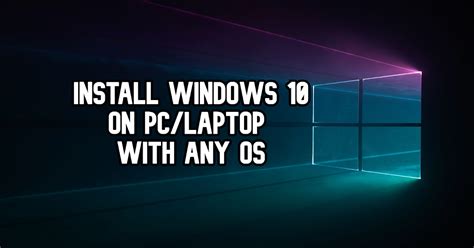 How To Install Windows 10 On Pclaptop With Any Os Step By Step Guide
