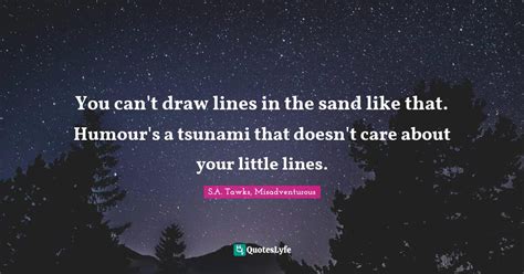 You Cant Draw Lines In The Sand Like That Humours A Tsunami That Do