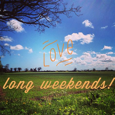 Yeah, that's what we need more of in this world. Love long weekends! Especially when I get to go somewhere ...