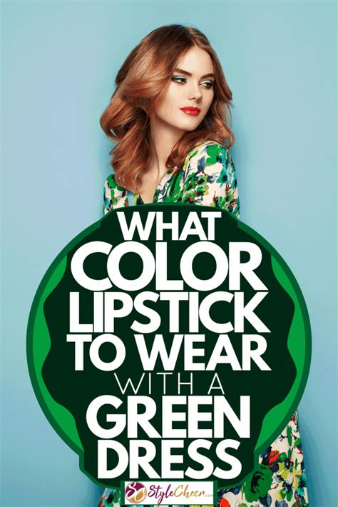 What Color Lipstick To Wear With A Green Dress Stylecheer Com