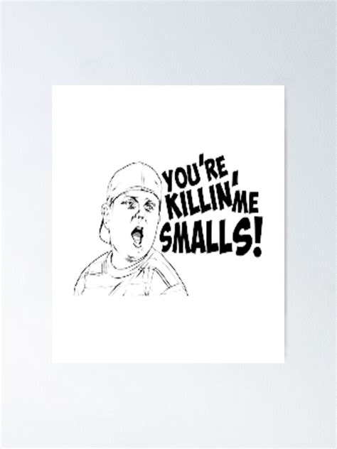 Youre Killin Me Smalls Design For All Products T For You Poster