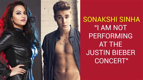 I Am Not Performing At The Justinbieber Concert Says Sonakshisinha Justin Bieber Concert