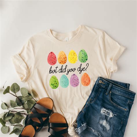 Funny Easter Shirt But Did You Dye Shirt Easter Egg Shirt Womens