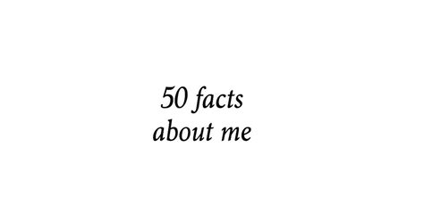 50 Facts About Me My Blurred World