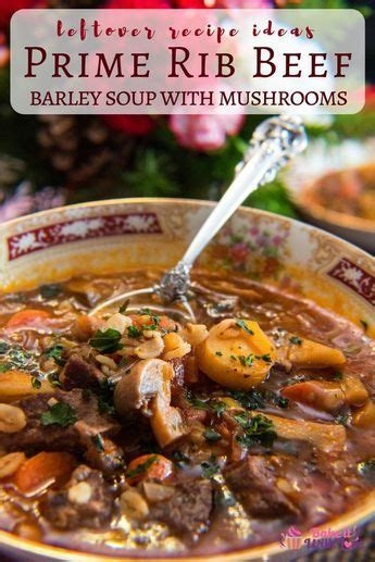 For best results, store with au jus or beef gravy drizzled over the top. Leftover Prime Rib Beef Barley Soup with Mushrooms ...