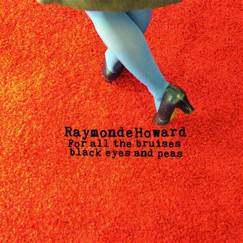 For All The Bruises Black Eyes And Peas By Raymonde Howard Album