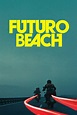 Futuro Beach (2014) - Posters — The Movie Database (TMDb)