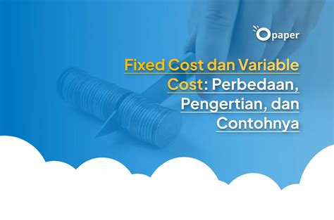 Fixed Cost Dan Variable Cost Perbedaan Pengertian Dan Contohnya