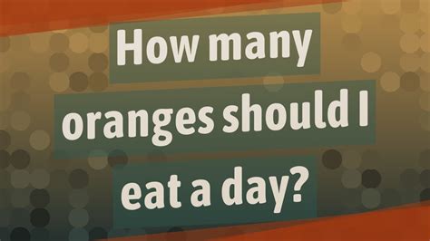 How Many Oranges Should I Eat A Day Youtube