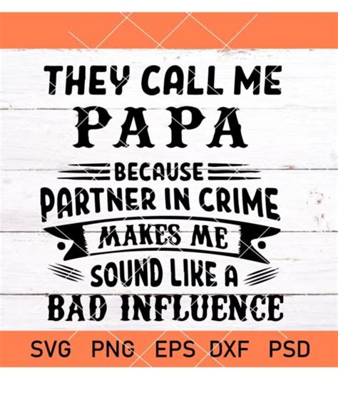 they call me papa because partner in crime sounds like a bad influence svg they call me papa svg