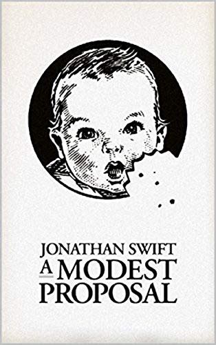 A Modest Proposal And Other Satirical Works By Jonathan Swiftannotated