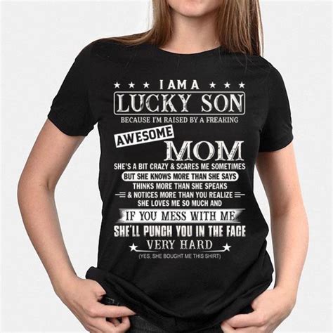 I Am A Lucky Son Because Im Raised By A Freaking Awesome Mom Yes She