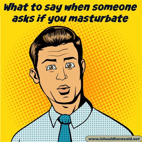 What To Say If You Are Asked If You Masturbate I Should Have Said