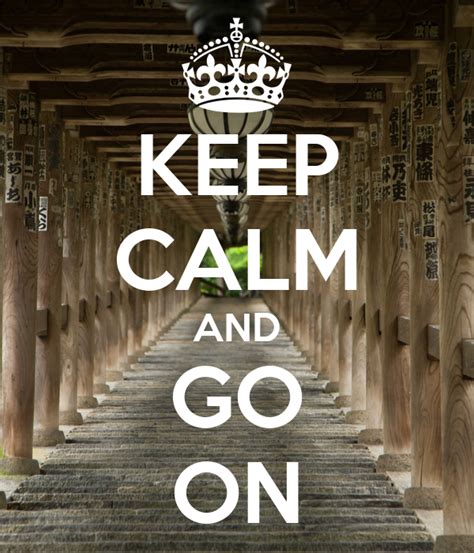 Keep Calm And Go On Keep Calm And Carry On Image Generator