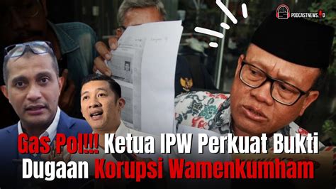 Gas Pol Ketua Ipw Perkuat Bukti Dugaan Korupsi Wamenkumham