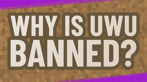 Why Is Uwu Banned Youtube