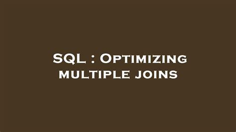 Sql Optimizing Multiple Joins Youtube