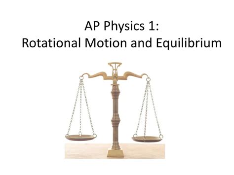 Ppt Ap Physics 1 Rotational Motion And Equilibrium Powerpoint