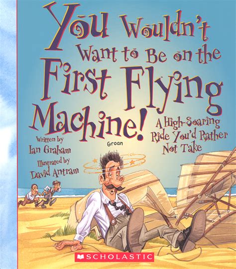 You Wouldnt Want To Be On The First Flying Machine Childrens Press