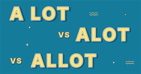 “a Lot” Vs “allot” Vs “alot” Whats The Difference Grammarly