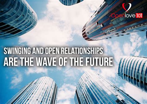 Swinging And Open Relationships Are The Wave Of The Future Openlove101