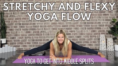 Yoga Flow For Middle Splits Stretchy And Flexy Yoga With