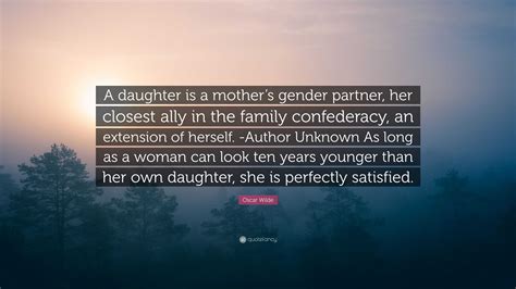 Oscar Wilde Quote A Daughter Is A Mothers Gender Partner Her