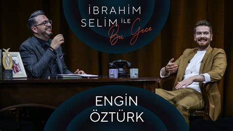 İbrahim Selim ile Bu Gece 55 Engin Öztürk Eskitilmiş Yaz YouTube