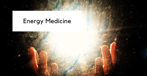 Energy Medicine How Energy Healing Can Help The Body Through