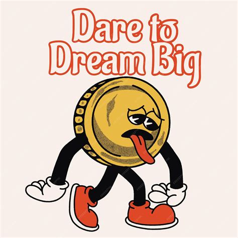 Premium Vector Dare To Dream Big With Coin Groovy Character