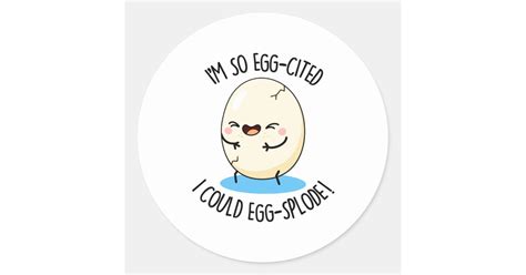 Im So Egg Cited I Could Egg Splode Funny Egg Pun Classic Round Sticker