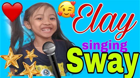 elay singing sway by bic runga ang kulit ni elay my sweet lovely elay youtube