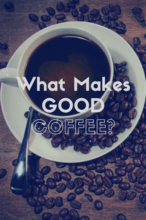 What Makes Good Coffee