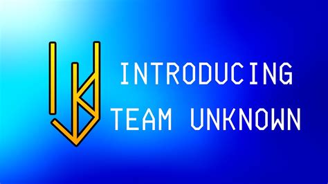 Introducing Team Unknown Youtube