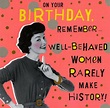 Birthday - Well behaved women | Humorous birthday quotes, Happy ...