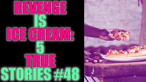 Revenge Is Ice Cream 5 True Stories 47 Youtube