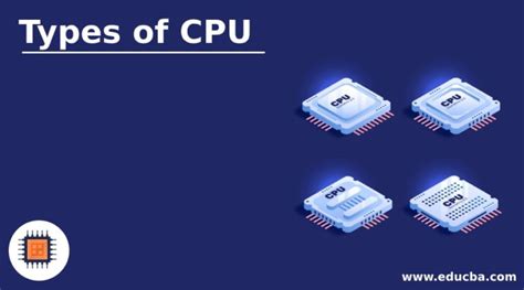 Types Of Cpu Introduction Components Features And 6 Types