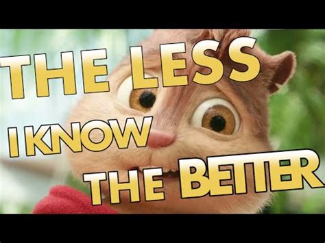 The less i know the better. The Less I Know the Better - Alvin and the Chipmunks - YouTube