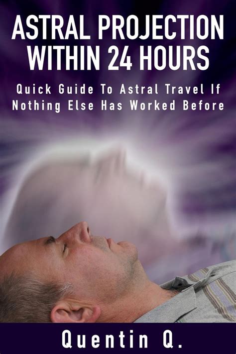 Astral Projection Within 24 Hours Quick Guide To Astral Travel If