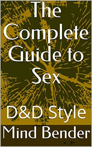 The Complete Guide To Sex Dandd Style Kindle Edition By Bender Mind