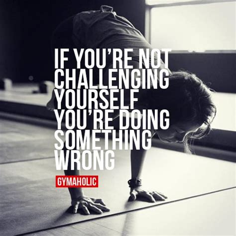 If Youre Not Challenging Yourself Gymaholic Fitness App Fitness