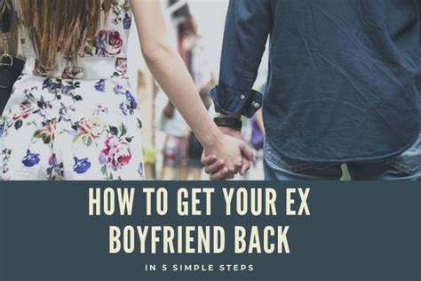 How To Get Your Ex Boyfriend Back In 5 Simple Steps