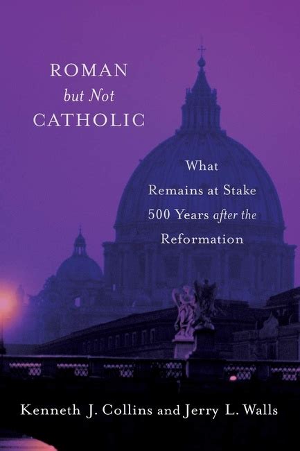 Roman But Not Catholic What Remains At Stake 500 Years After The