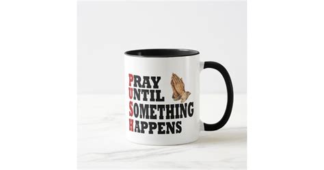 Push Pray Until Something Happens Mug Zazzle