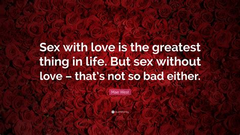 Mae West Quote “sex With Love Is The Greatest Thing In Life But Sex Without Love That’s Not