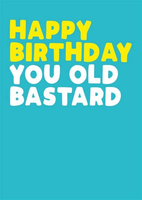 Rude Happy Birthday You Old Bastard Card Moonpig