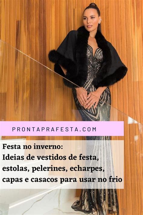 Vestido De Festa No Inverno Ideias De Estolas Pelerines Capas