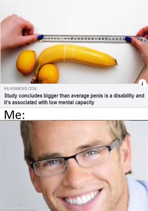 Normal Sized Penis Means A Normal Sized Brain Nice R Dankmemes