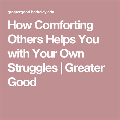 How Comforting Others Helps You With Your Own Struggles Struggling
