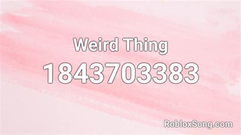 Weird Thing Roblox Id Roblox Music Codes